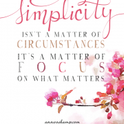 Simplicity isn't a matter of circumstances; it's a matter of focus - Ann Voskamp
